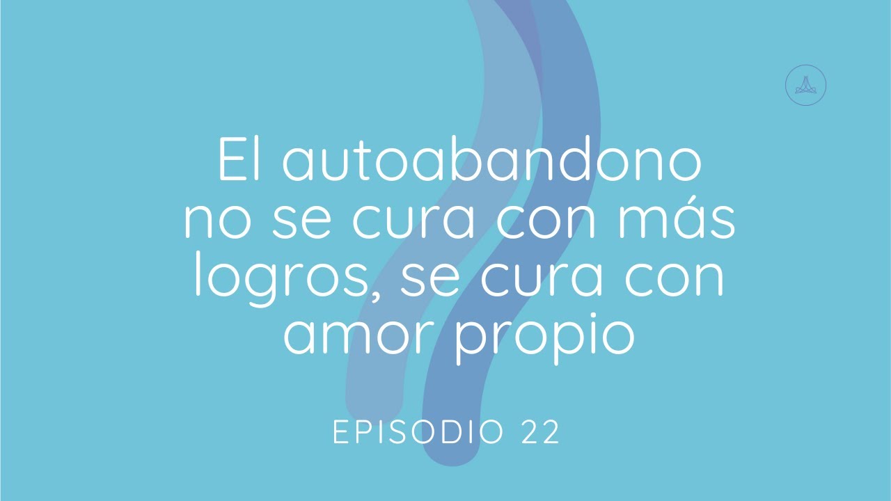 El autoabandono no se cura con más logros, se cura con amor propio