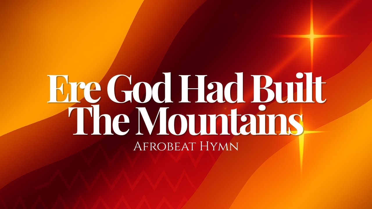 Ere God Had Built the Mountains (Afrobeat Hymn Reimagined)