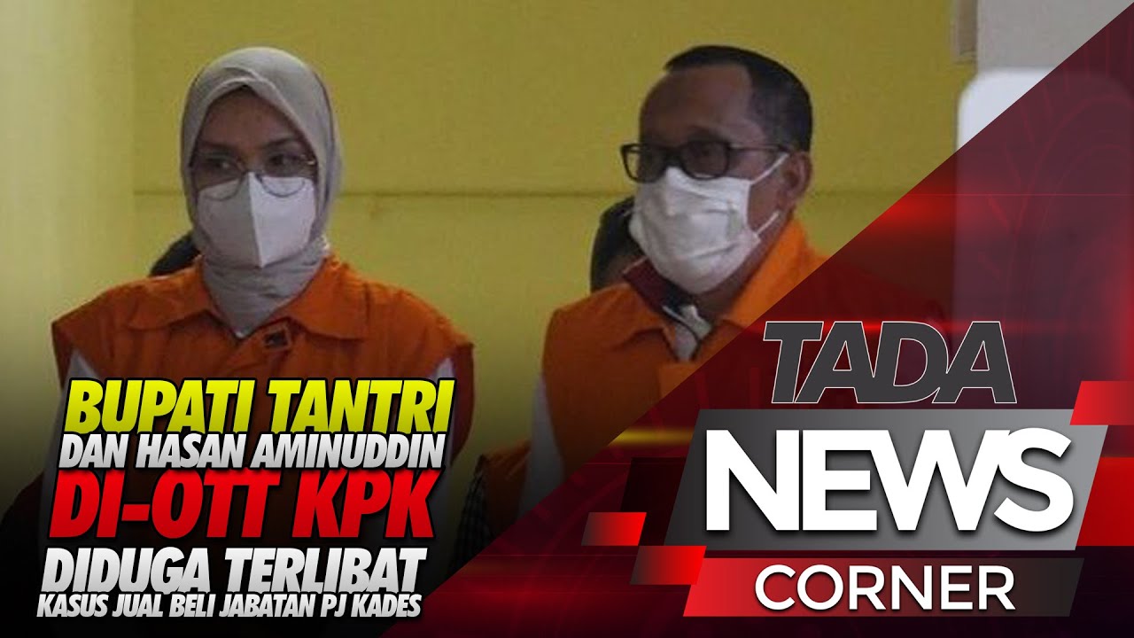 BUPATI TANTRI DAN HASAN AMINUDDIN DI OTT KPK
