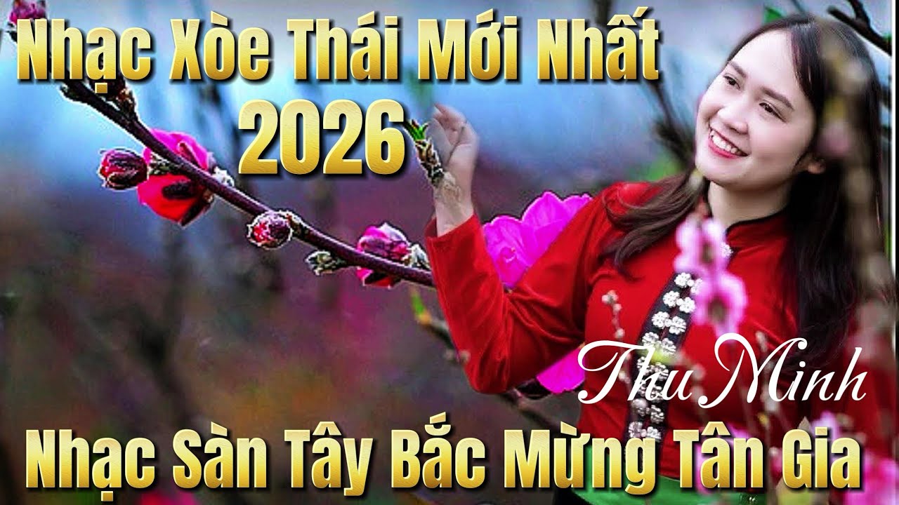 Nhạc Đây Nhạc Xòe Thái Mừng Xuân 2026 Nhạc Sàn Mừng Tân Gia Thu Minh Phù Yên Sơn La 
