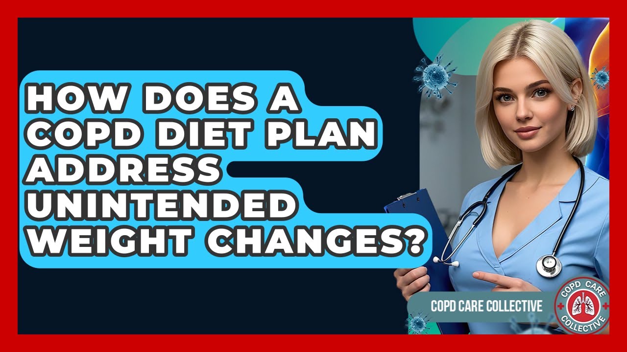 How Does A COPD Diet Plan Address Unintended Weight Changes? - COPD Care Collective