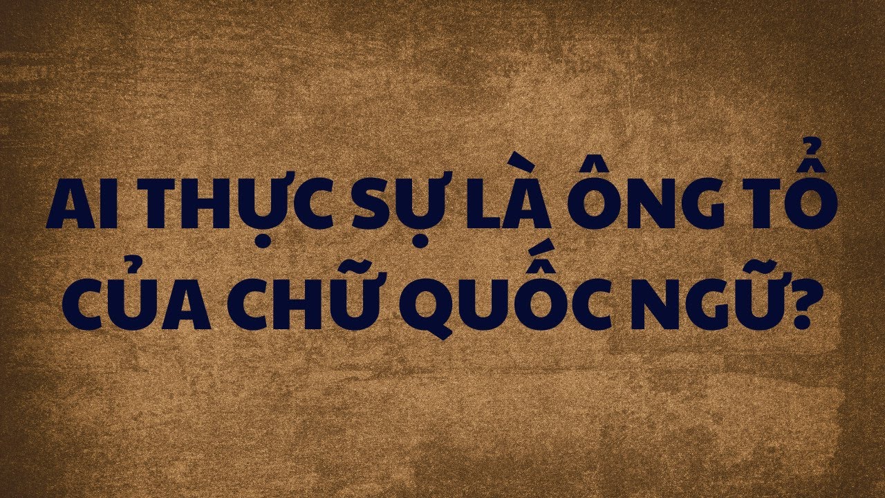 Ai mới thực sự là ông tổ của chữ Quốc ngữ?