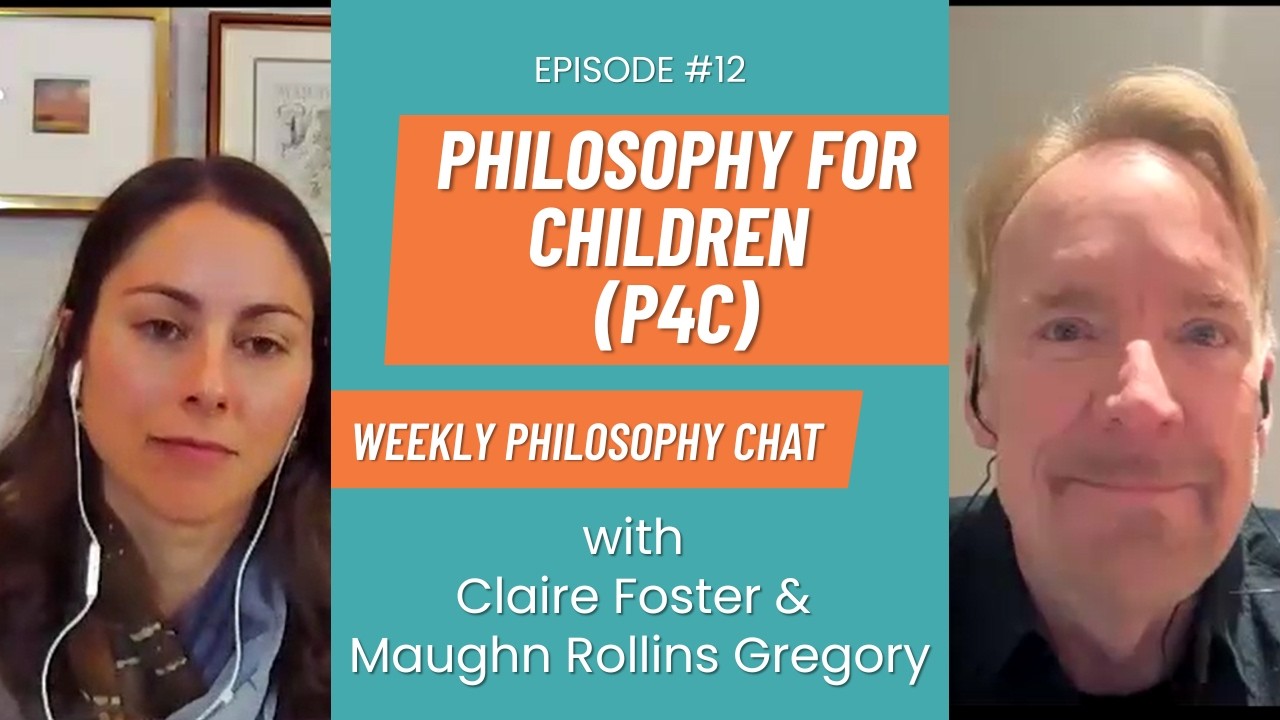 PHILOSOPHY FOR CHILDREN (P4C). Weekly Philosophy Chat: Episode 12.