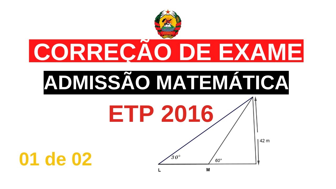 Resolução de exame de admissão de MATEMÁTICA ETP 2016 (01 de 02)