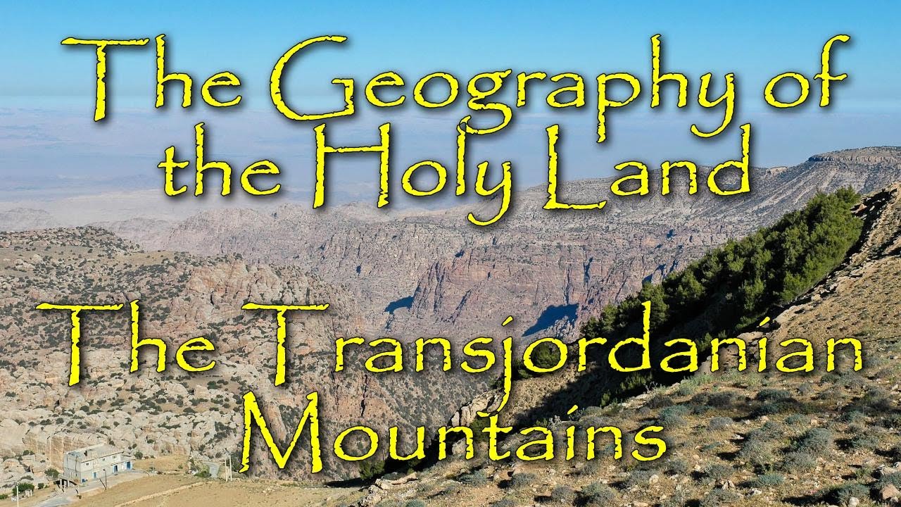 The Biblical Geography of the Holy Land: An Overview of the Transjordanian Mountains