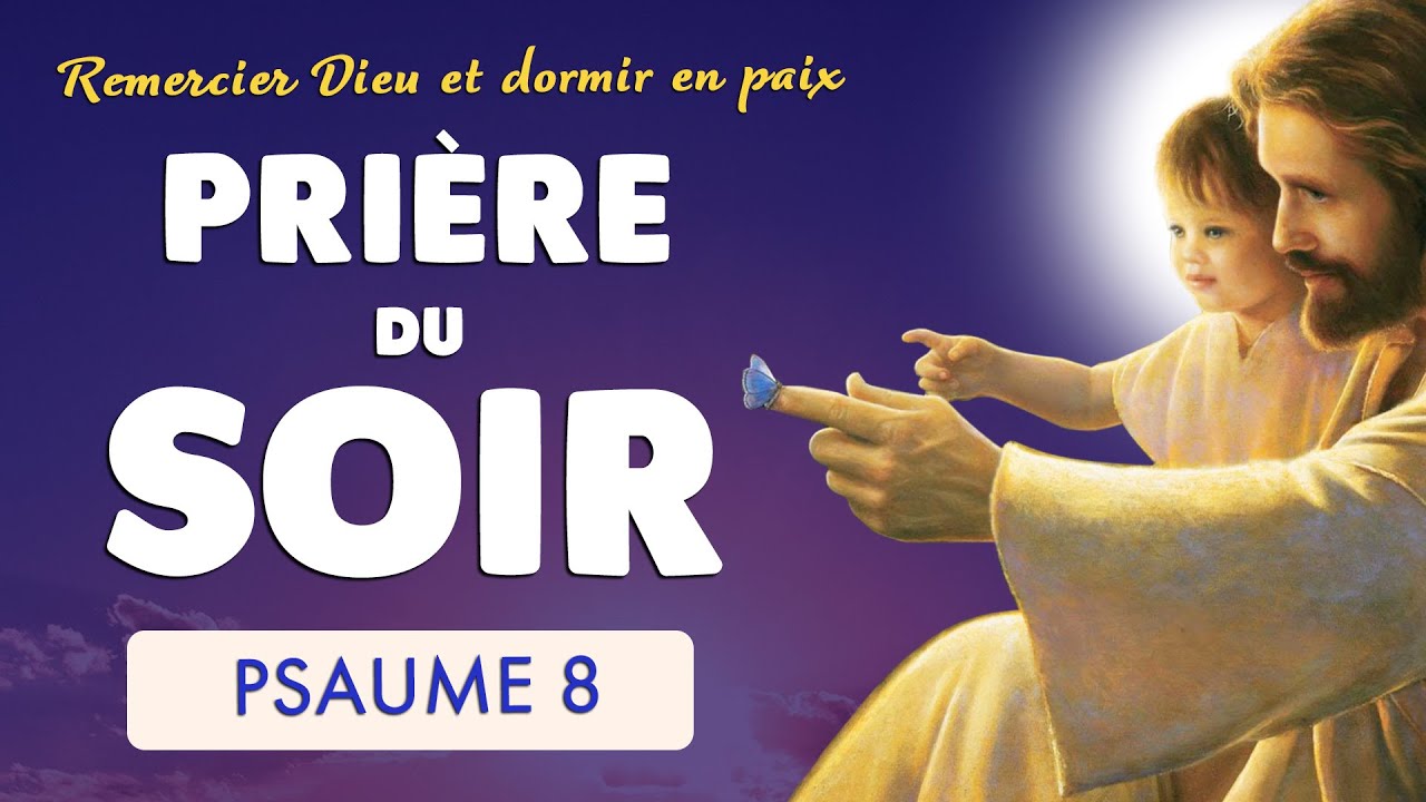 🙏 PSAUME 8 🙏 PRIÈRE du SOIR pour REMERCIER DIEU et DORMIR en PAIX