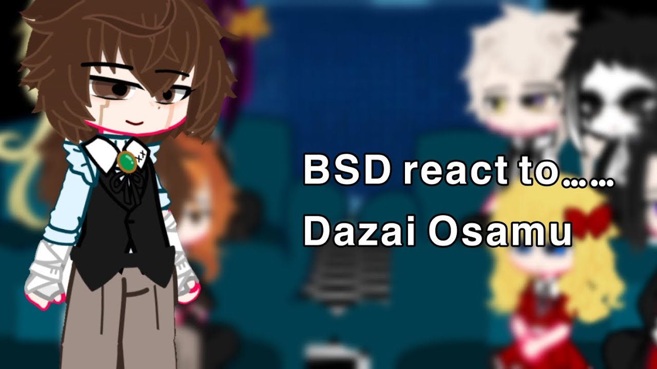 BSD react to Dazai Osamu||Part 1/??|| read desc(or don’t idc)||