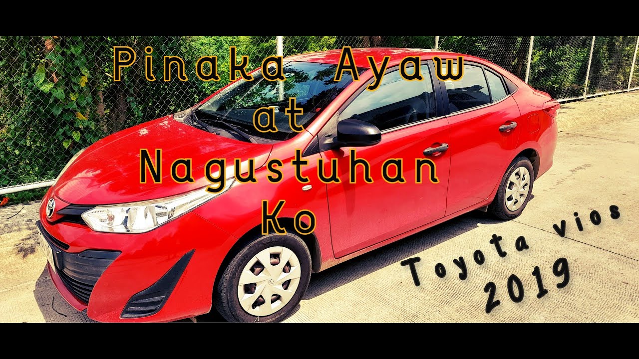 TOYOTA VIOS 2019|PINAKA AYAW AT NAGUSTOHAN KO