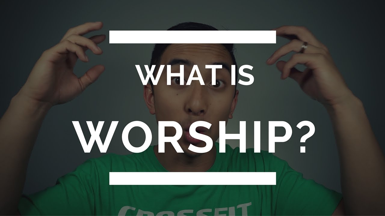 What is Worship? | How do Christians Worship | Worship God