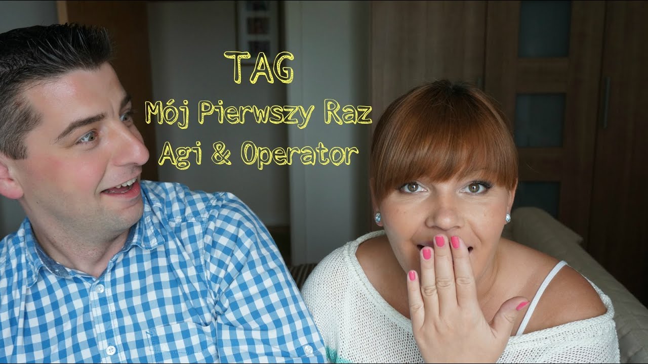 TAG: M&oacute;j Pierwszy Raz - Aggie & Operator