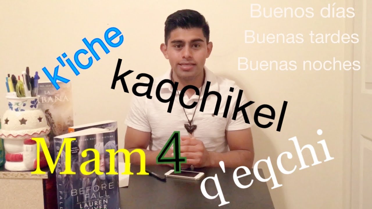 SALUDOS EN 4 IDIOMAS MAYAS K'iche Kaqchikel Q'eqchi y mam