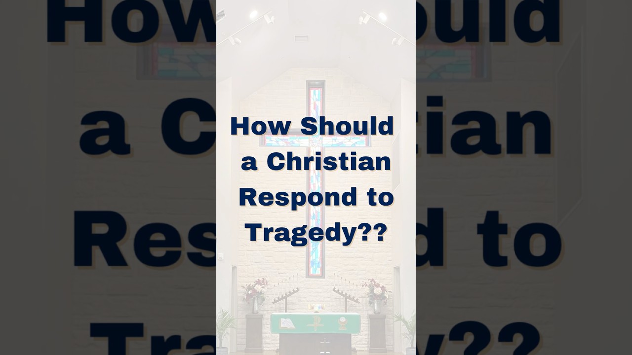 How Should a Christian Respond to Tragedy?