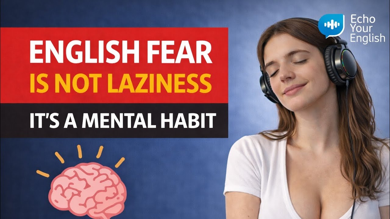 English Podcast: You're Not Lazy – English Fear Is a Mental Habit You Can Break