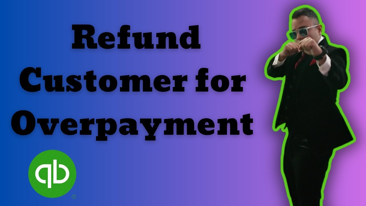How to Refund Customer for Overpayment in Quickbooks Online 2025