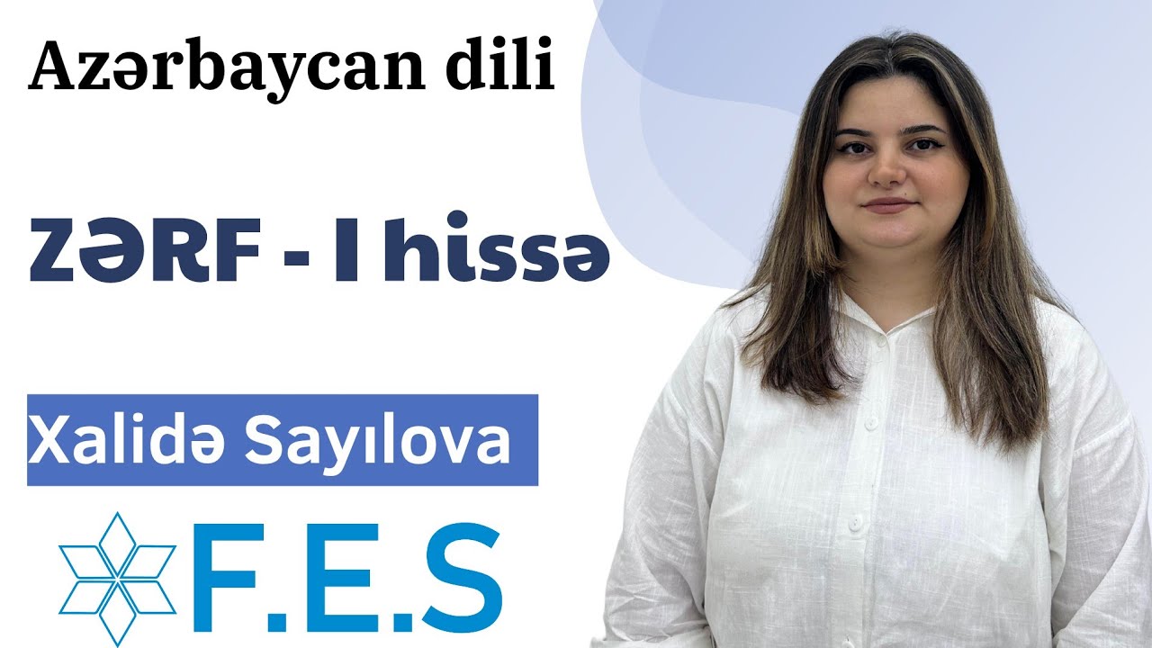 ZƏRF - I HİSSƏ | AZƏRBAYCAN DİLİ | XALİDƏ SAYILOVA | FES ACADEMY 077-598-38-00 