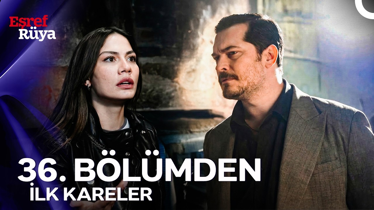 Eşref Rüya 36. Bölümden İlk Kareler