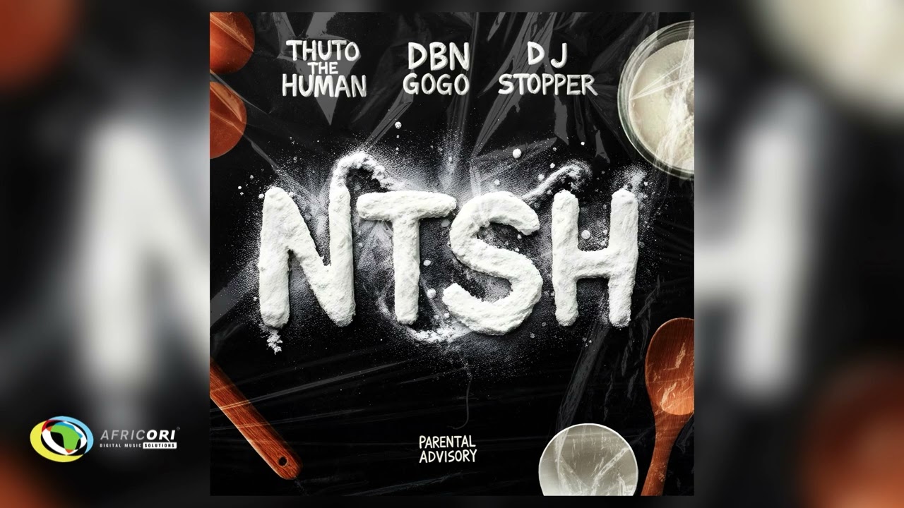 Thuto The Human, DBN Gogo and Dj Stopper - NTSH (Official Audio)