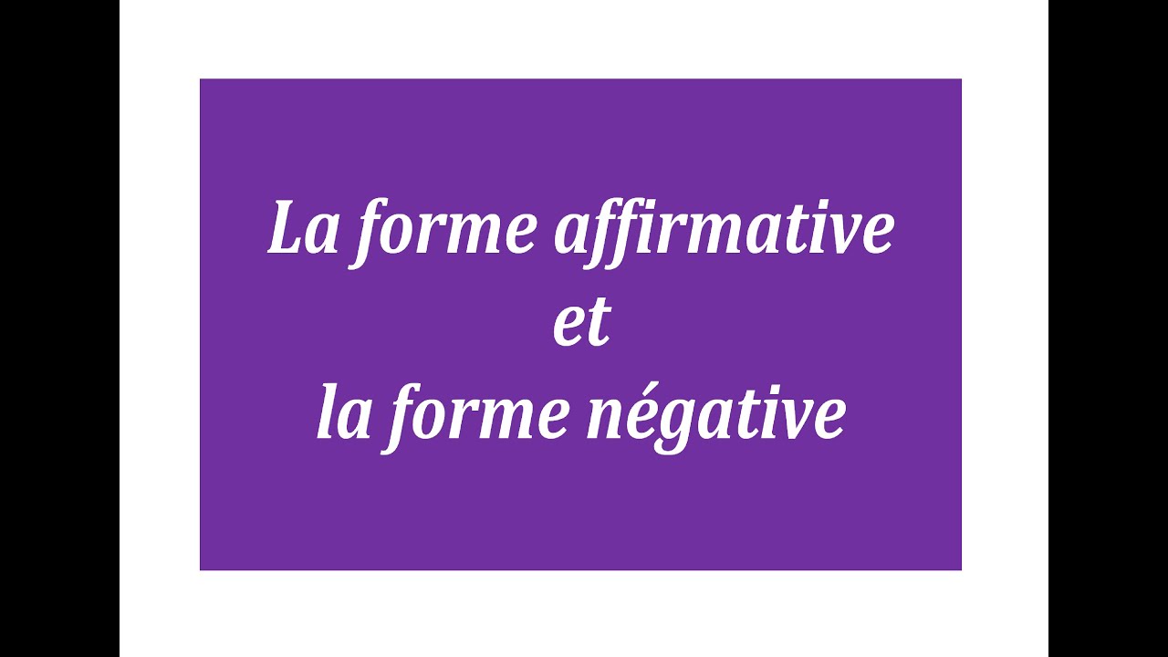 La forme affirmative et la forme négative