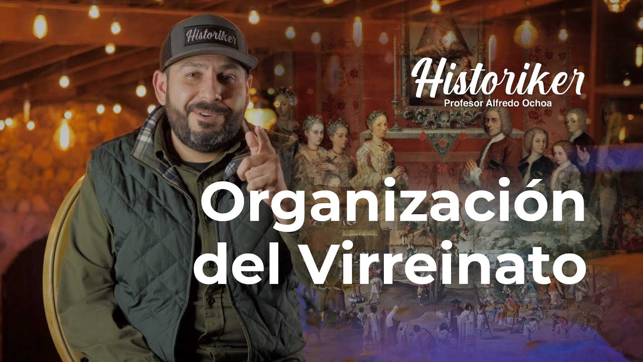 El Virreinato; organización política, económica y social