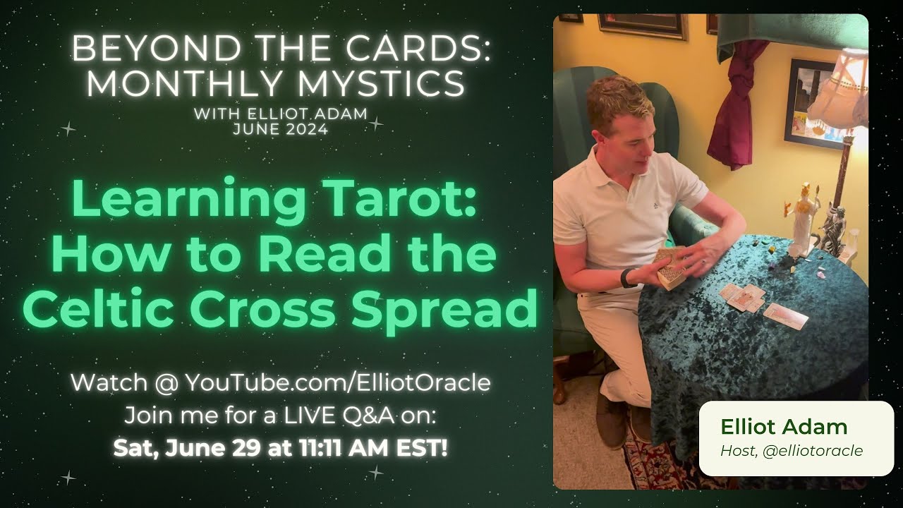How to Read the Celtic Cross Tarot Spread | Beyond the Cards: Monthly Mystics, Elliot Adam 🔮June2024
