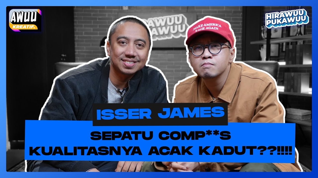 Semua Tentang Streetwear dan Sneakers Dilahap Habis Isser | HIRAWUU PUKAWUU EPS 25 w/ Isser James