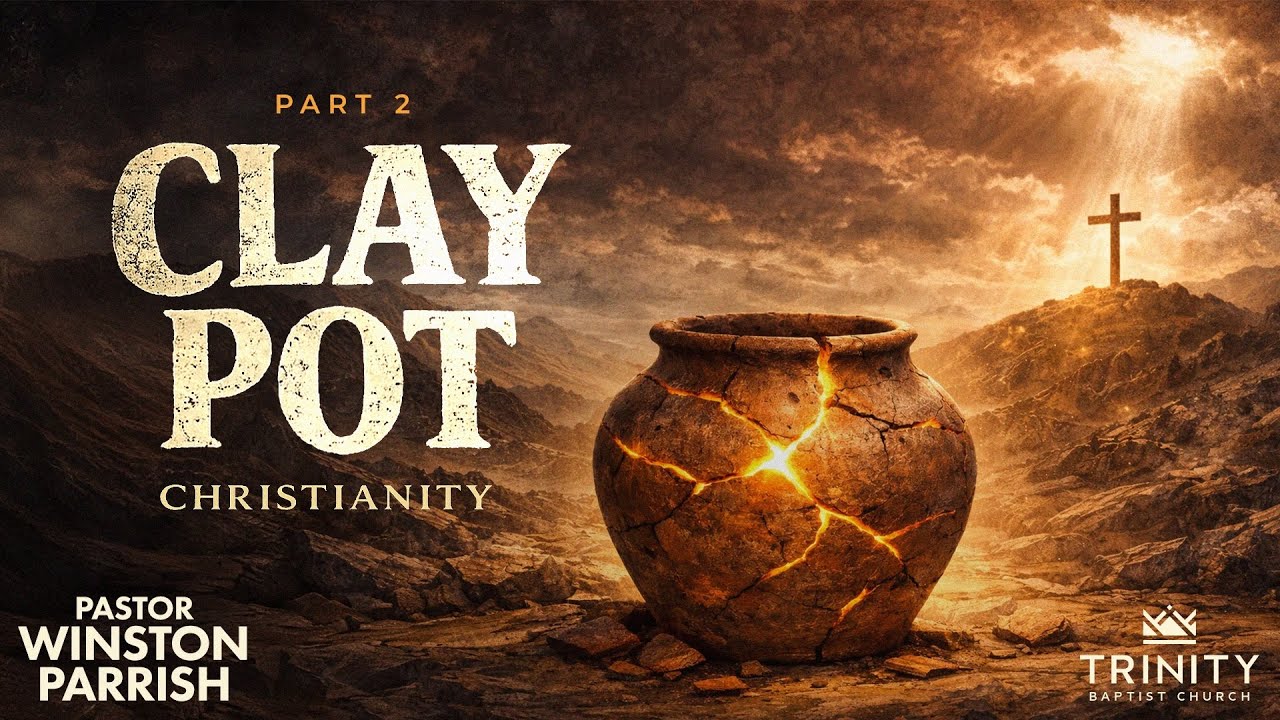 Clay Pot Christianity, Part 2 | Pastor Winston Parrish