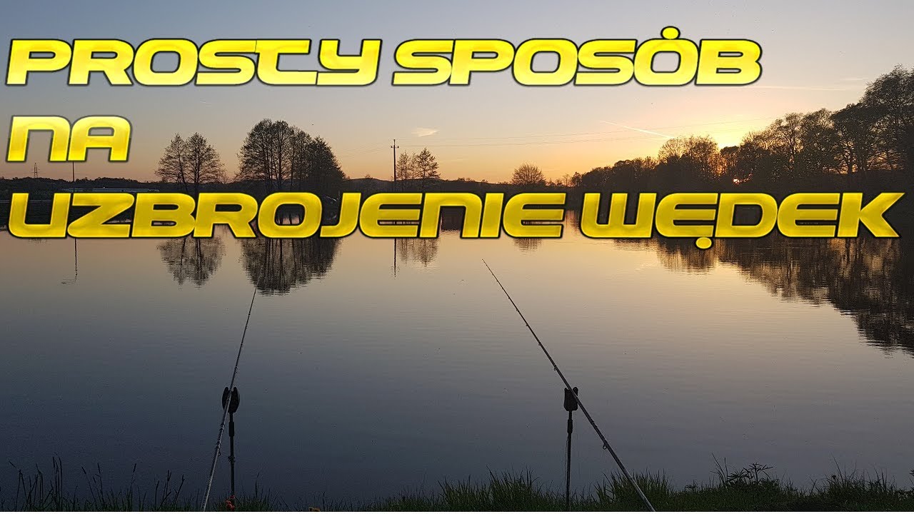 Amator Wędkuje- Prosty sposób na zbrojenie wędek, grunt i spławik