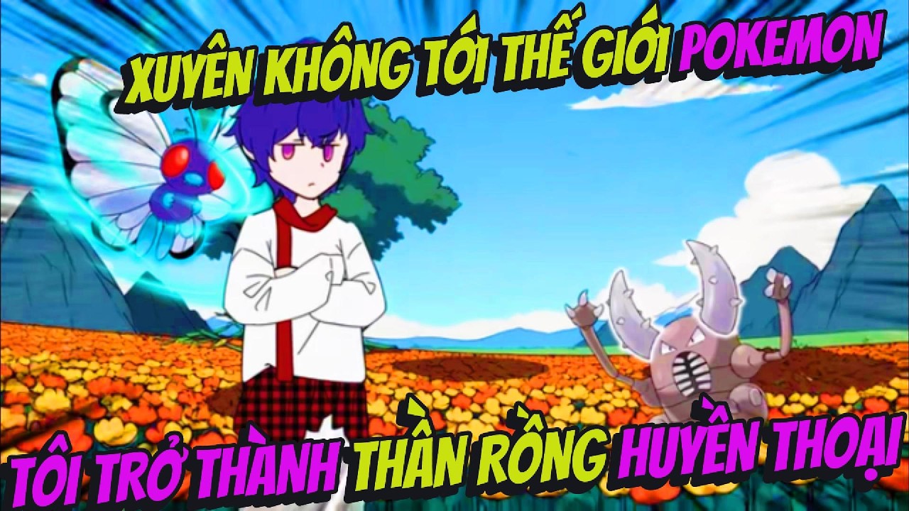 Xuyên Không Tới Thế Giới Pokemon Tôi Trở Thành Thần Rồng Huyền Thoại | BOP Vietsub
