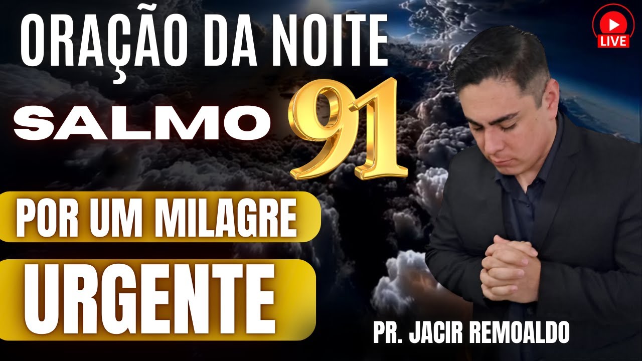 ORAÇÃO DA NOITE: SALMO 91 POR UM MILAGRE URGENTE AGORA   @prjacirremoaldo