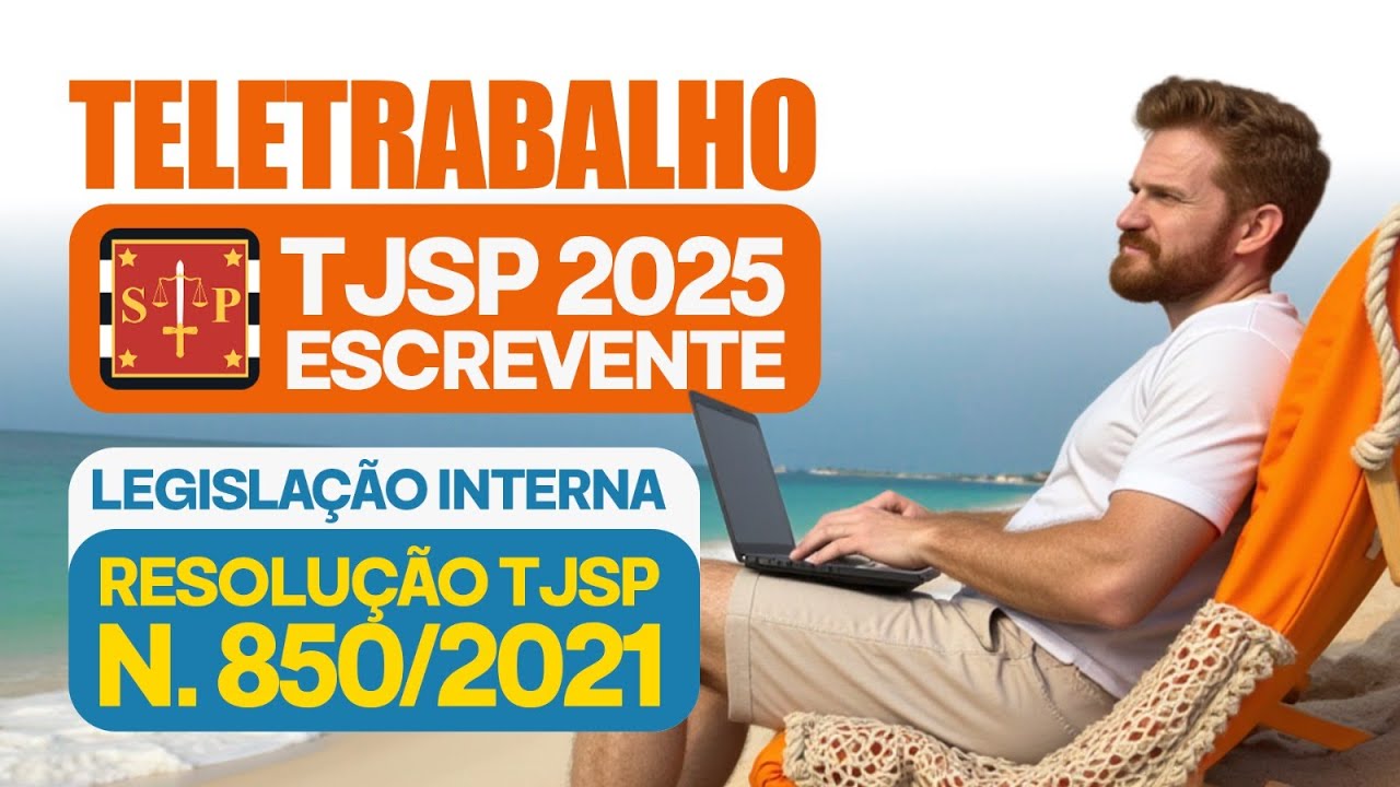 ESCREVENTE TJSP 2025 - LEGISLAÇÃO INTERNA - RESOLUÇÃO 850/2021 - TELETRABALHO