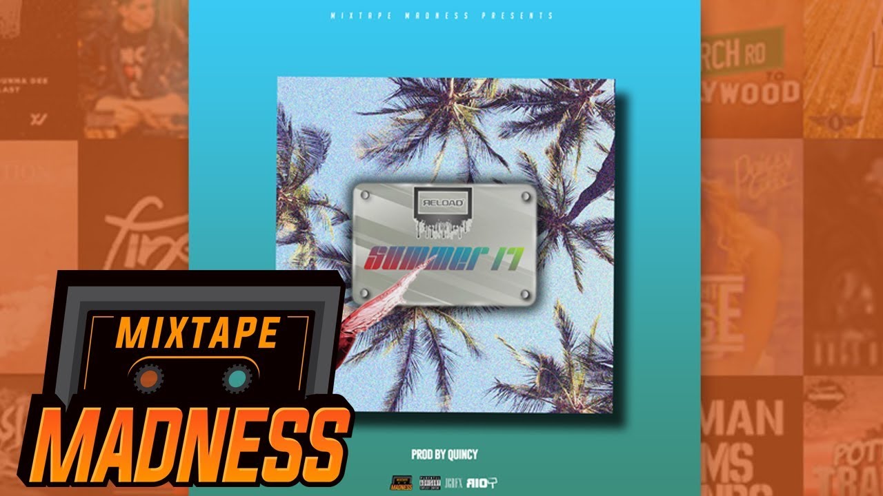 Reload - Summer 17 (MM Exclusive) | @MixtapeMadness