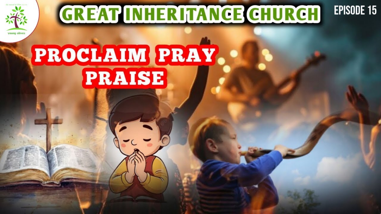 GI 611-BOL  |YOUNG OLIVES | PROCLAIM  PRAY  PRAISE | EPISODE 15