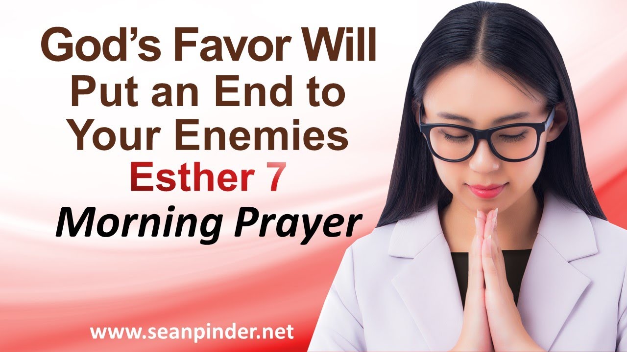 GOD'S FAVOR WILL PUT AN END TO YOUR ENEMIES - ESTHER 7 - MORNING PRAYER | PASTOR SEAN PINDER