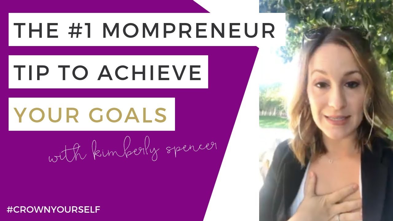 Mompreneur Tips to Achieve Goals and Boost Productivity | Kimberly Spencer's Crown Yourself