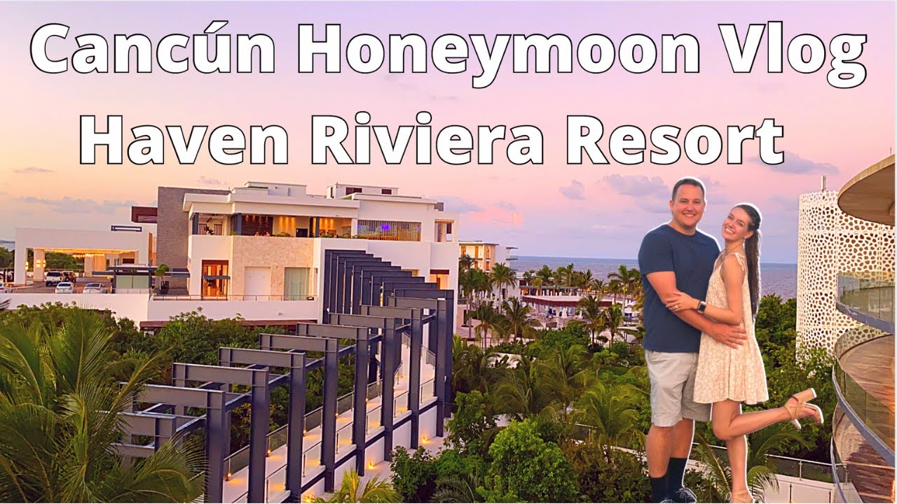 HONEYMOON IN CANCÚN PART 1 - Haven Riviera All-inclusive Resort