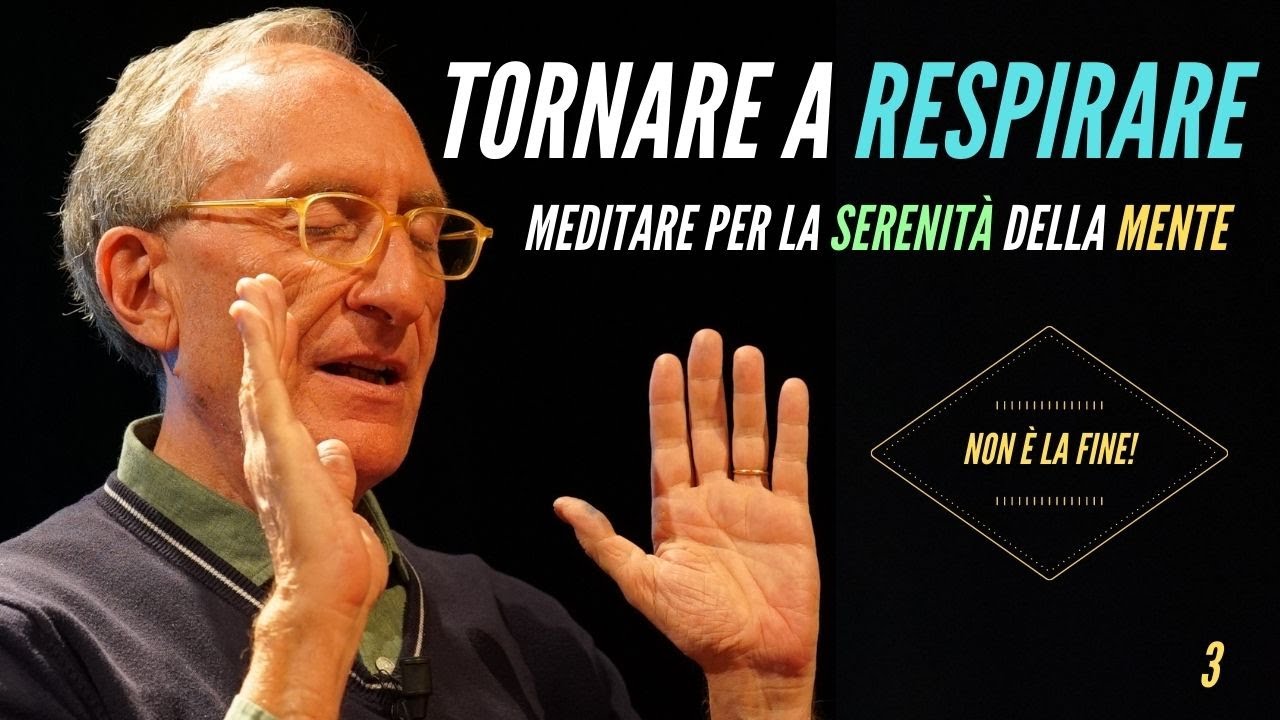 TORNARE A RESPIRARE: MEDITARE PER LA SERENITÀ DELLA MENTE - Marco Guzzi (Non è la fine 3/3)