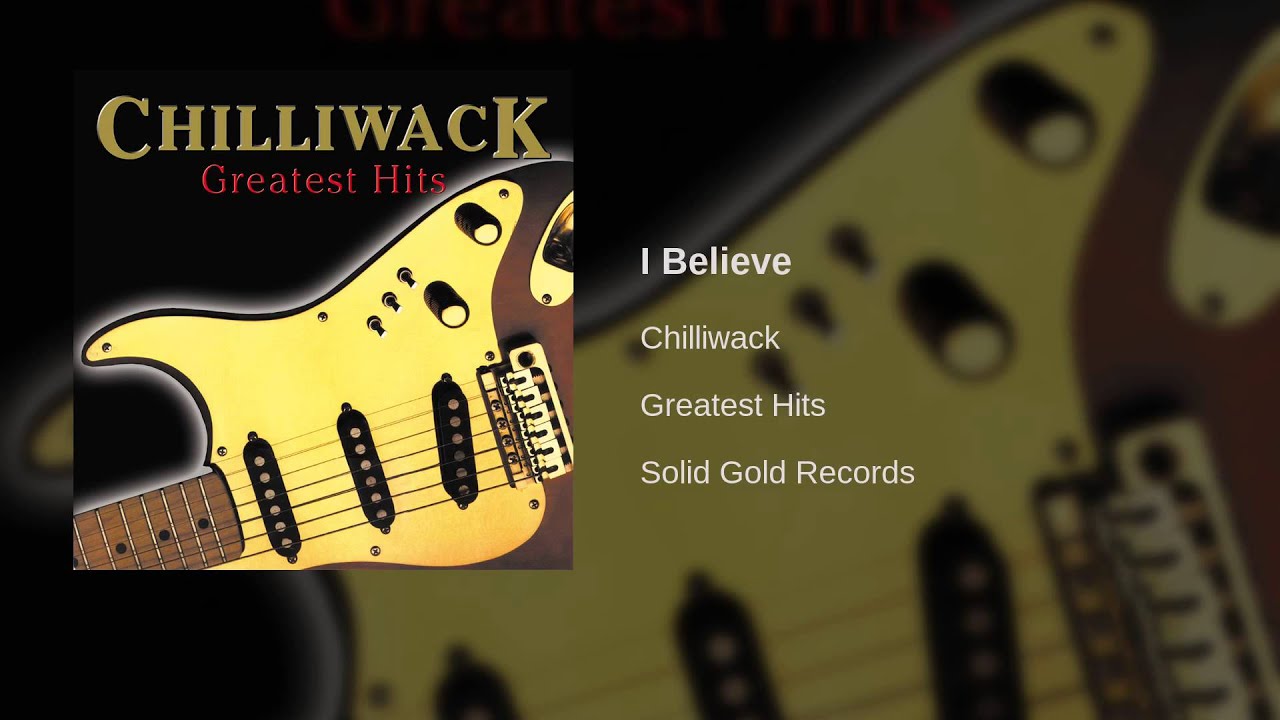 Chilliwack - I Believe