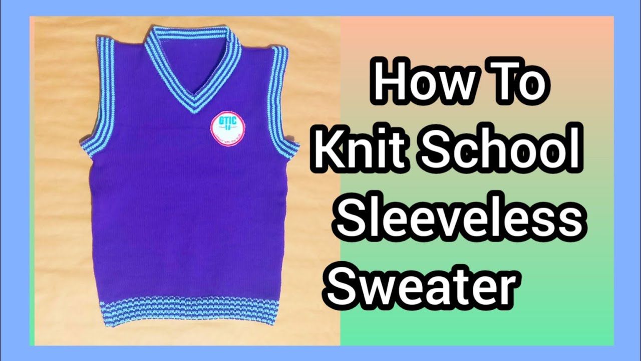 How To knit School Sleeveless Sweater.