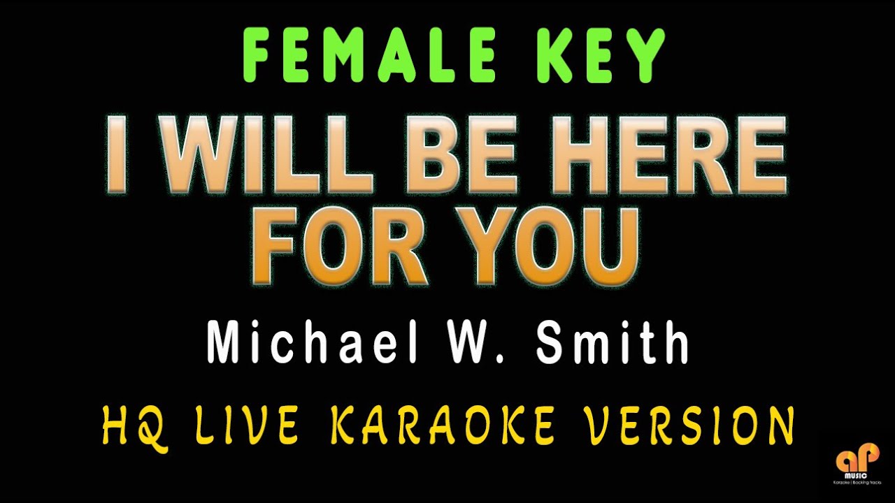 I WILL BE HERE FOR YOU - Michael W. Smith (FEMALE KEY HQ KARAOKE VERSION)