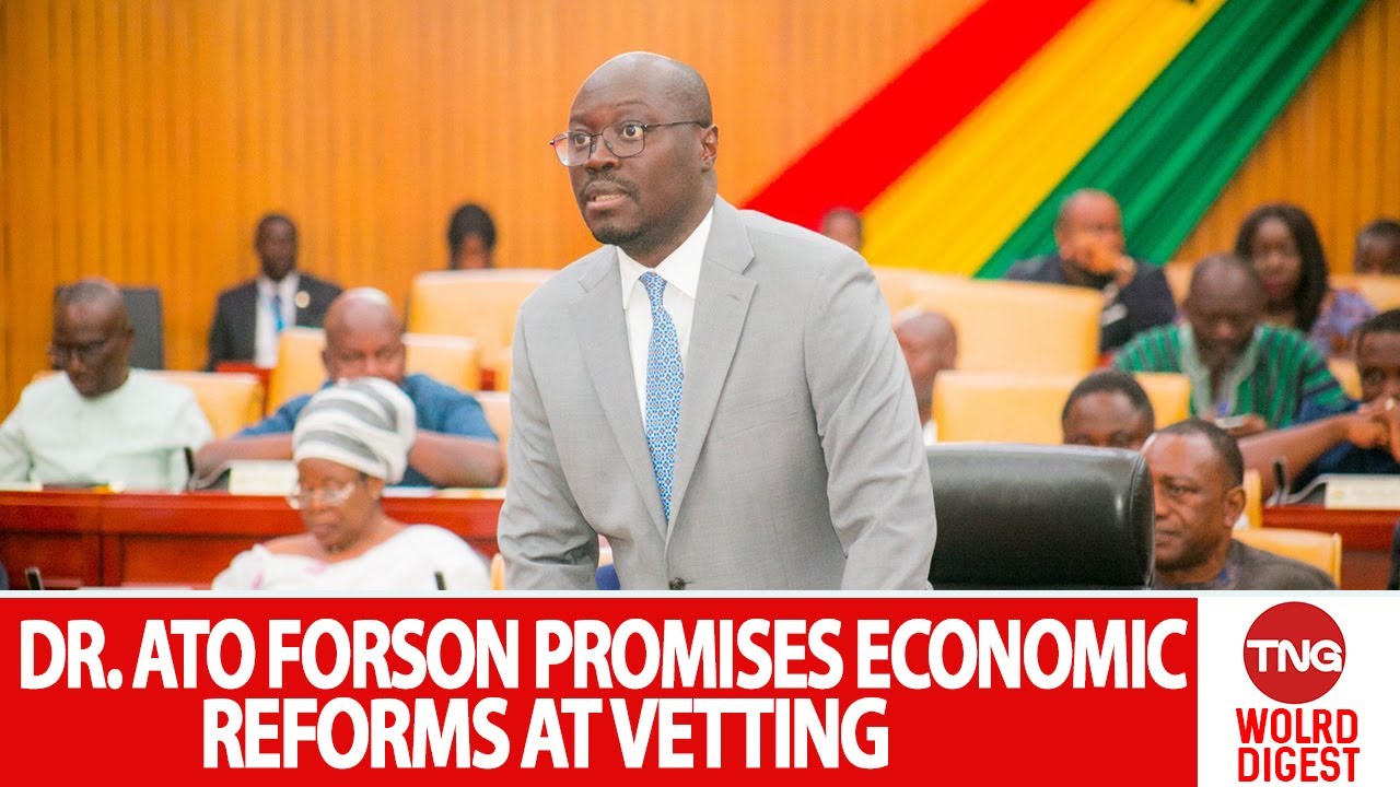 Dr. Ato Forson Promises Economic Reforms at Vetting