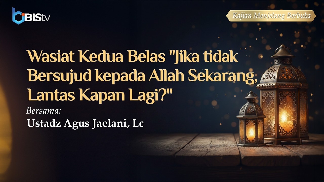 [LIVE] Wasiat Kedua Belas: Jika Tidak Bersujud kepada Allah Sekarang, Lantas Kapan Lagi?