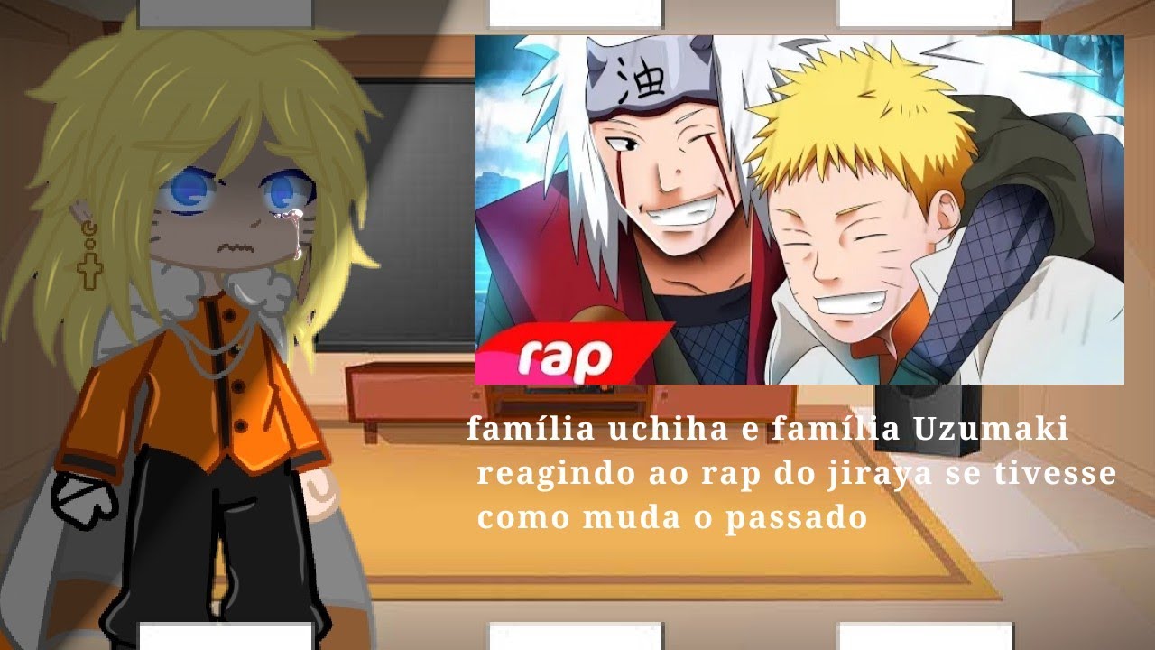 ~||família uchiha e família Uzumaki reagindo ao rap do jiraya se tivesse como muda o passado... ||•