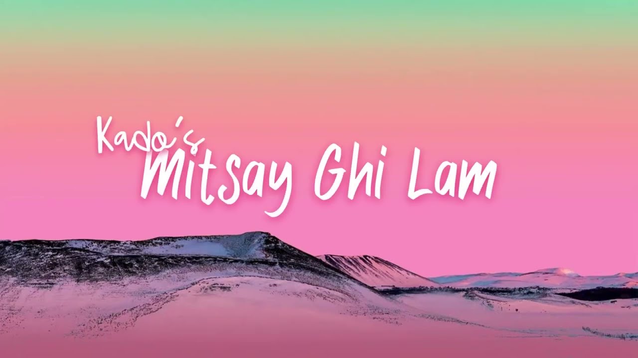 Mitsay Ghi Lam - Kado | Lyrics Video | Nyen Tsik 108