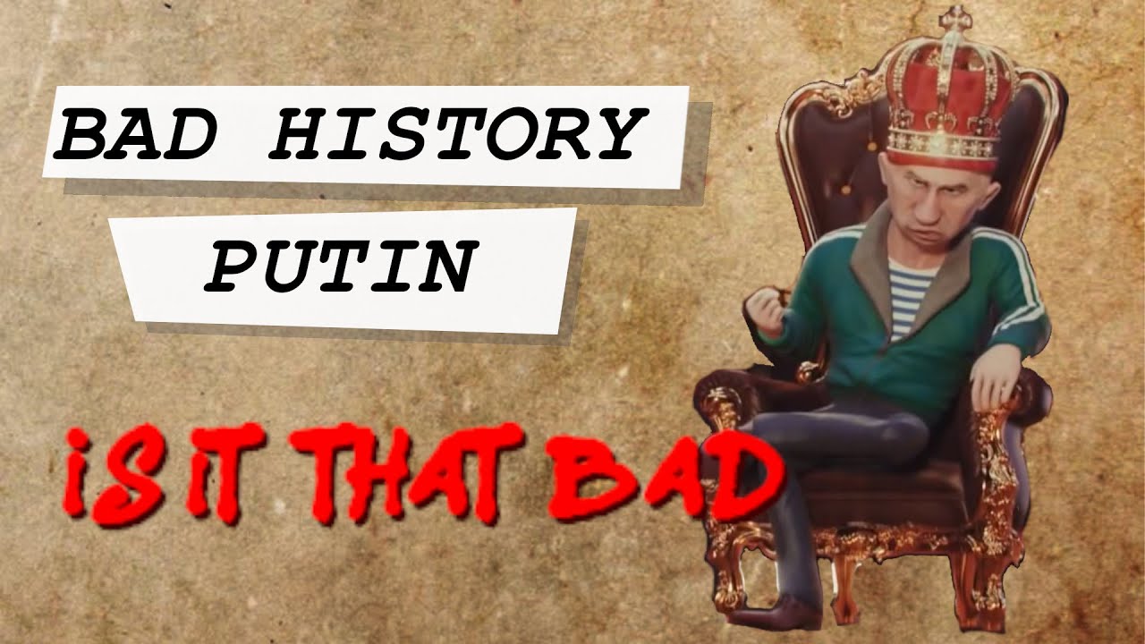 Bad History: Putin - Is it really that bad?