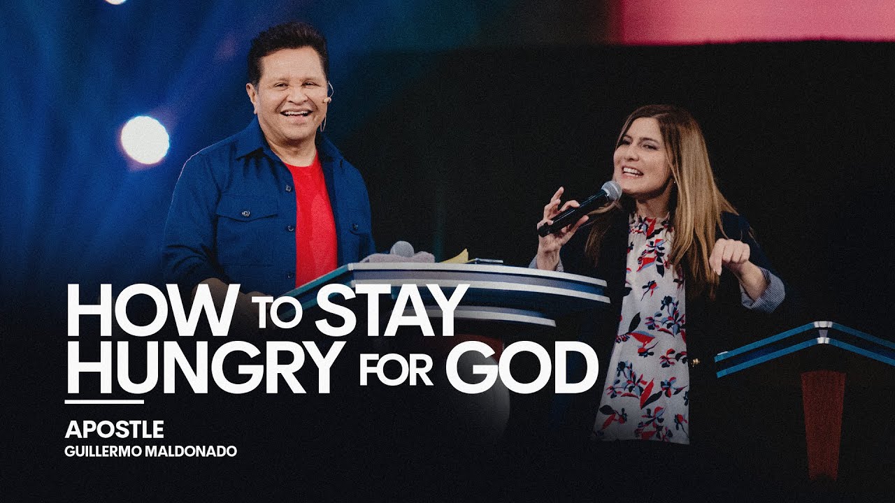 How to stay hungry for God? - Guillermo Maldonado (Sunday Sermon)