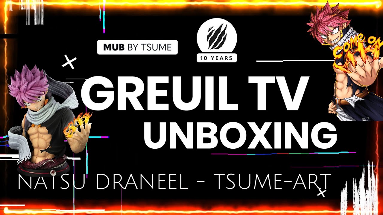 FAIRY TAIL - UNBOXING - Natsu Dragneel  MUB By Tsume-Art ... Waouuuuuuu !!!!
