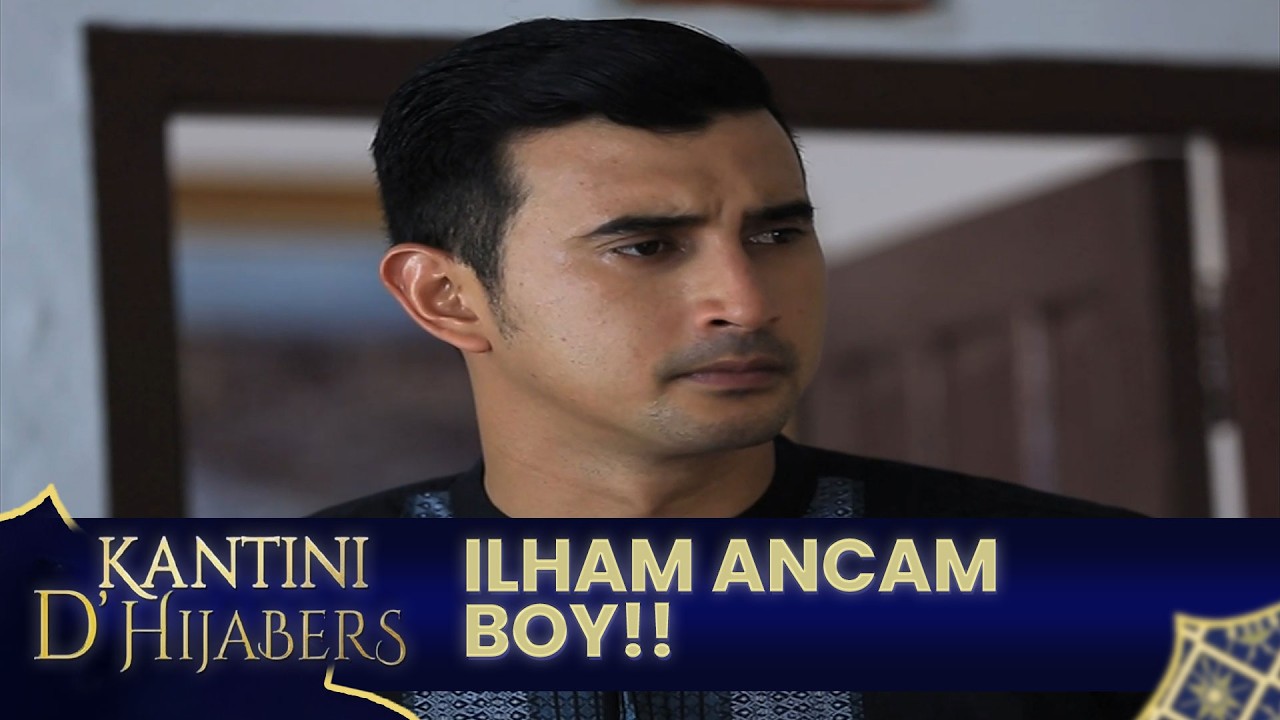 Ilham ancam Boy Jika Menipu Kantini demi menikahinya | KANTINI D'HIJABERS | EPS 28 | PART 5