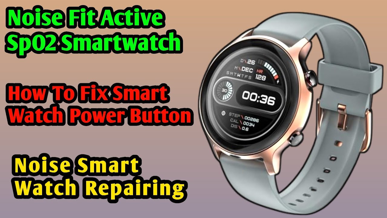 How To Fix Smart Watch Power Button | Noise Fit Active SpO2 Smartwatch | Noise Smart Watch Repairing