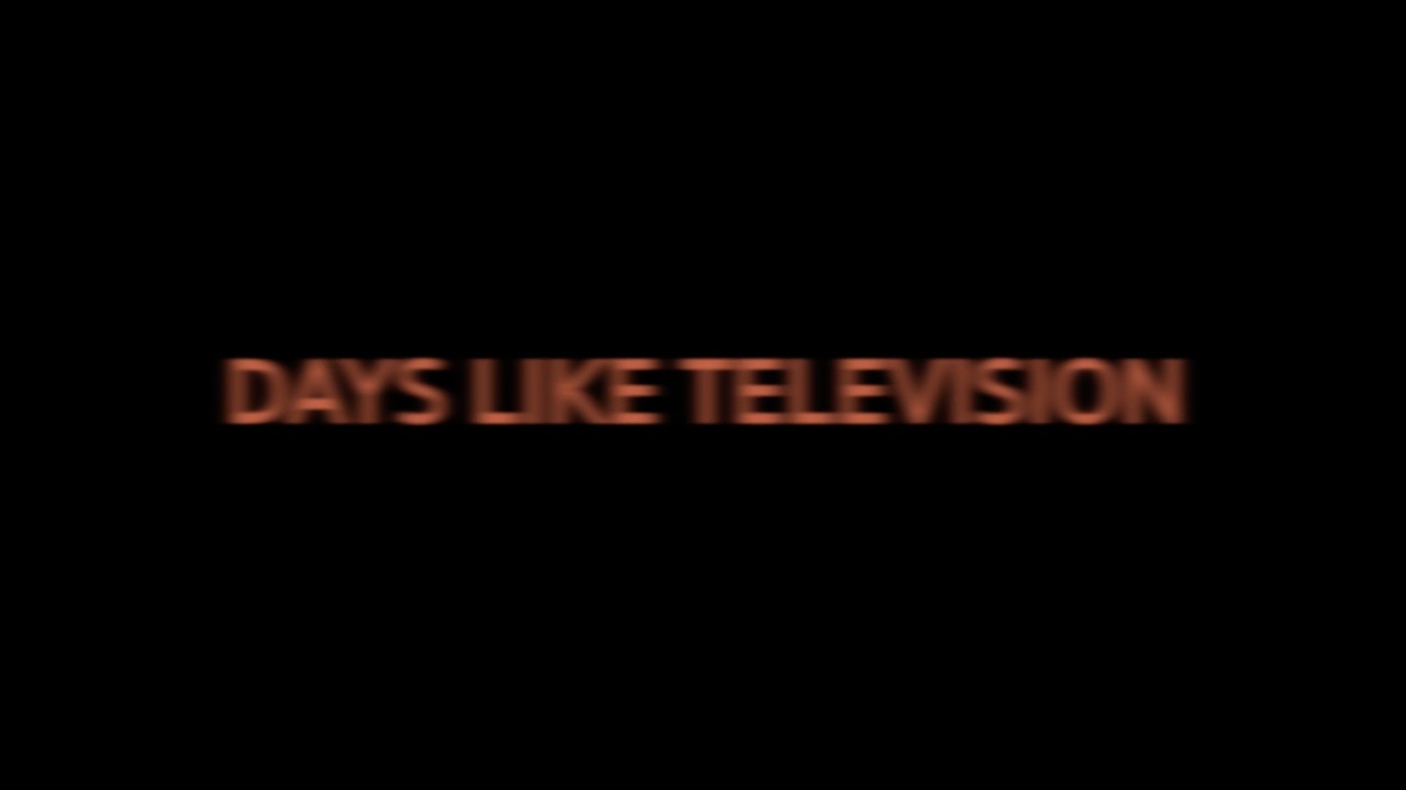 DAYS LIKE TELEVISION - XOK Xi