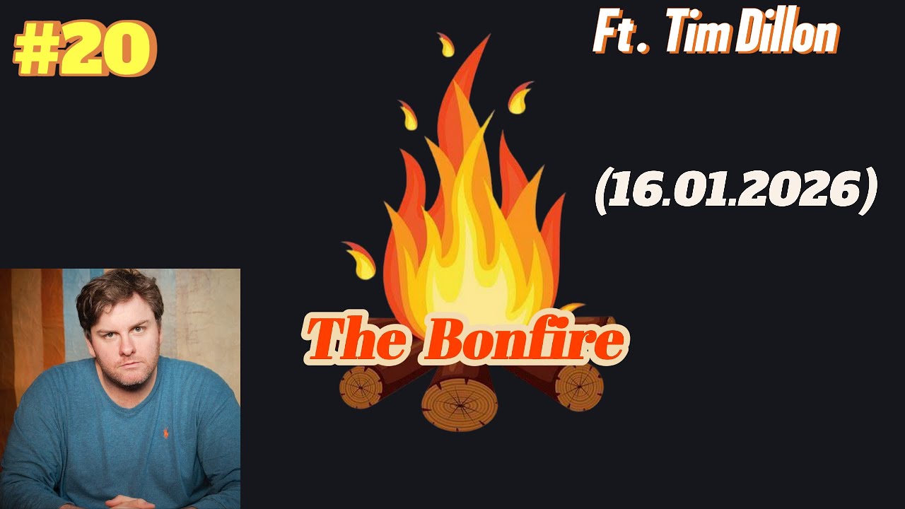 #20 The Bonfire | Ft Tim Dillon  | 16.01.2026